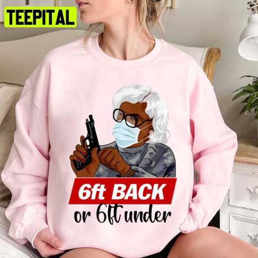 Hold Gun 6ft Back Or 6ft Under Madea Face Mask Unisex Sweatshirt