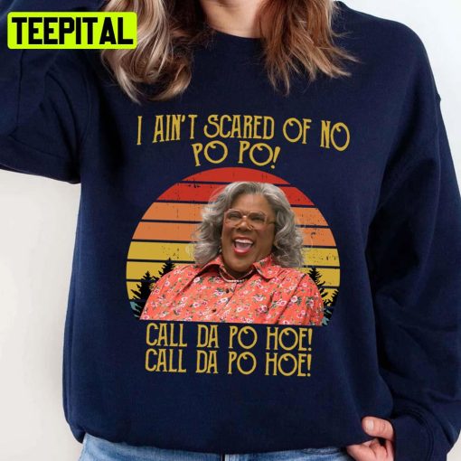 I Ain’t Scared Of No Po Po Call Da Po Hoe A Madea Halloween Unisex Sweatshirt