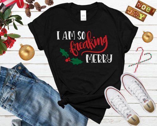 I Am So Freaking Merry Christmas Shirt