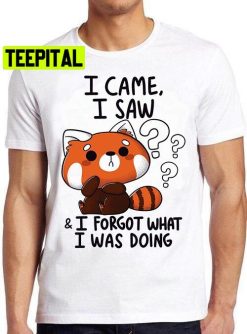 I Came I Saw I Forget What I Was Doing Forgetful Red Panda Hilarious Witty Humor Funny Meme Trending Unisex T-Shirt