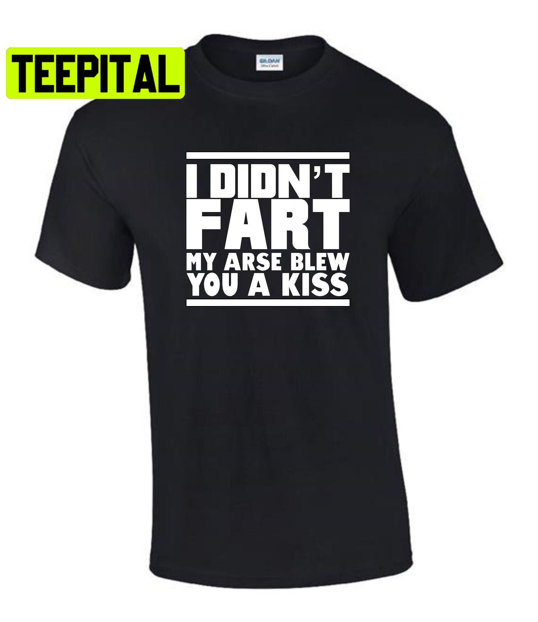 I Didn’t Fart My Arse Blew Kiss Trending Unisex T-Shirt