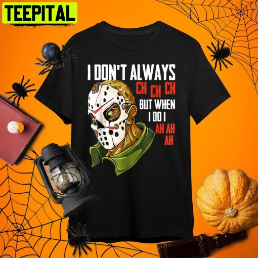 I Dont Always Ch Ch Ch Lazy Halloween Costume Horror Retro Art Unisex T-Shirt