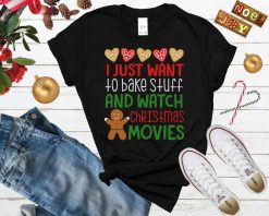 I Just Want To Bake Stuff And Watch Christmas Movies Ugly Shirt