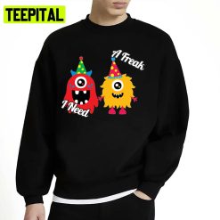 I Need A Freak Monster Inc Cartoon Unisex Sweatshirt