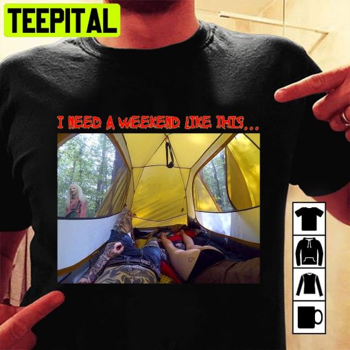 I Need A Weekend Like This Wrong Turn Trending Unisex T-Shirt