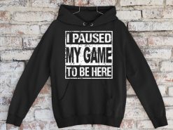 I Paused My Game To Be Here Funny Gamer Xmas Hoodie