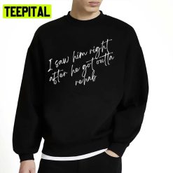 I Saw Him Right After He Got Outta Rehab John Mulaney From Scratch Unisex Sweatshirt