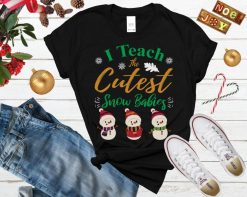 I Teach The Cutest Snow Babies Teacher Christmas Shirt