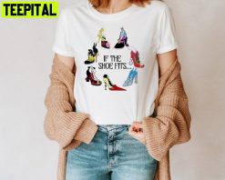 If The Shoe Fits Villain Villain Villain Wicked Disney Unisesx T-Shirt