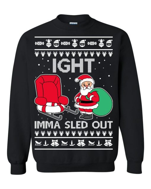 Ight Imma Sled Out Santa Claus Ugly Christmas Sweater