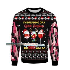 I’m Dreaming Of A White Christmas But Red Will Do Ugly Sweater