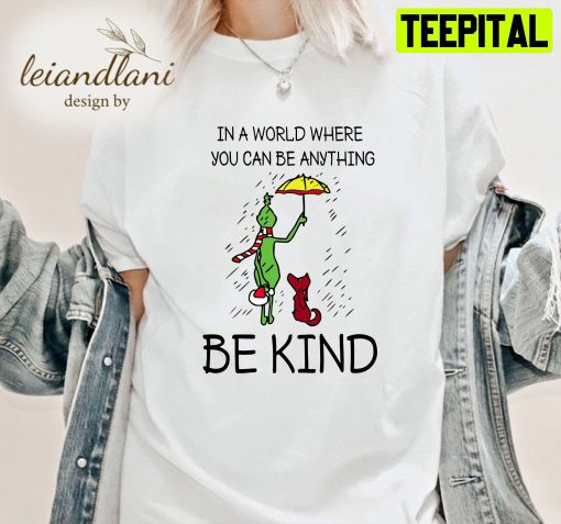 In A Where You Can Be Anything Be Kind Grinch Hohoho Christmas Unisesx T-Shirt