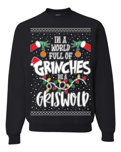 In a World Full of Grinches Be a Griswold Ugly Christmas Sweater