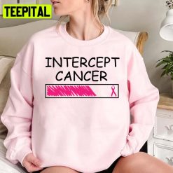 Intercept Cancer Pink Design Warrior Breast Cancer Awareness Tee Pink Ribbon Shirt October Tees Cancer Survivor Gift Unisex Sweatshirt