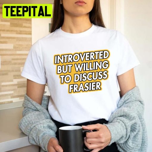 Introverted But Willing To Discuss Frasier Unisex T-Shirt