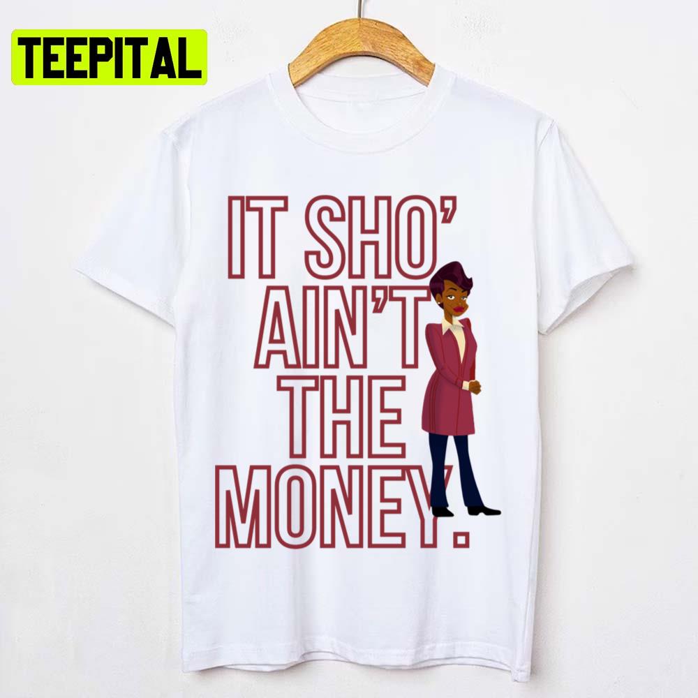 It Sho’ Ain’t The Money Barbara Howard Unisex T-Shirt