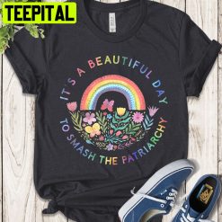 It’s A Beautiful Day To Smash The Patriarchy Feminist Trending Unisex Shirt