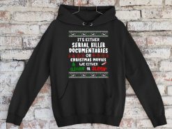 It’s Either Serial Killer Documentaries Or Christmas Movies Hoodie