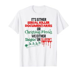 Its Either Serial Killer Documentaries Or Christmas Movies T-Shirt