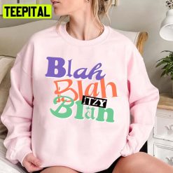 Itzy 2022 New Album Design Blah Blah Blah Unisex Sweatshirt