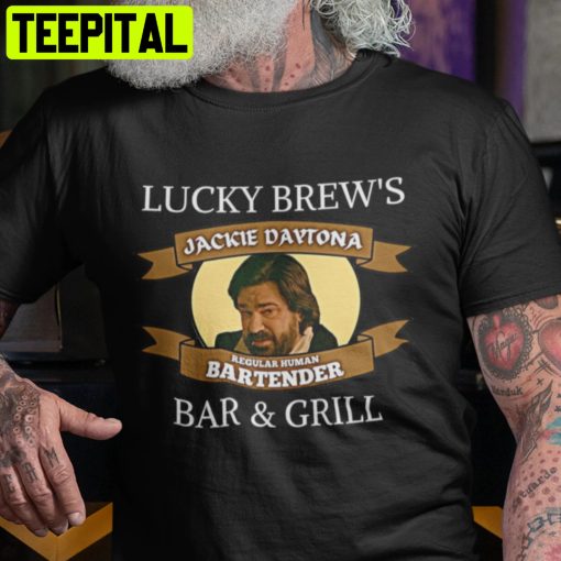 Jackie Daytona Lucky Brew’s Bar And Grill Shirt What We Do In The Shadows Trending Unisex T-Shirt