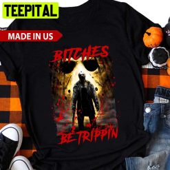 Jason Voorhees Bitches Be Trippin Trending Unisex Shirt