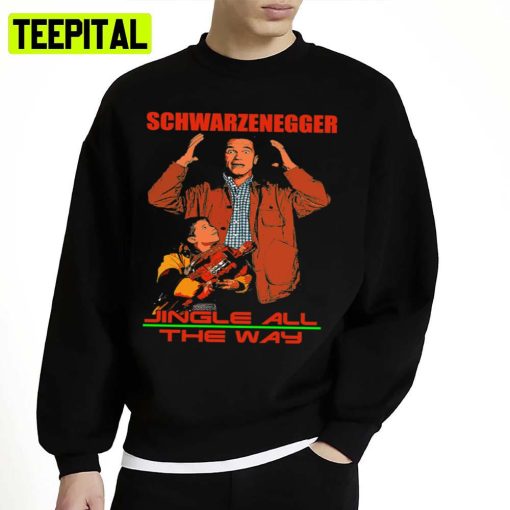 Jingle All The Way Jingle All The Way Scwarzenegger Unisex Sweatshirt