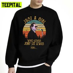 Just A Girl Who Loves Jerry Lee Lewis Unisex Sweatshirt