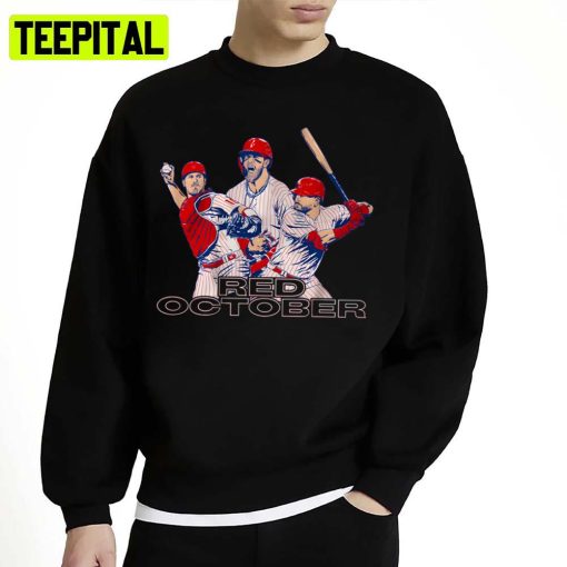 Kyle Schwarber Bryce Harper J T Realmuto Philadelphia Red October Unisex Sweatshirt