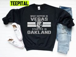 Las Vegas Football What Happens In Vegas Started In Oakland Unisex Sweatshirt