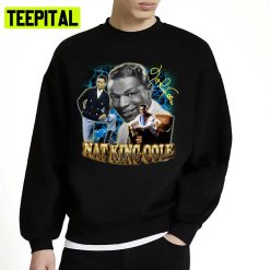 Legend Never Die Nat King Cole Nathaniel Adams Coles American Singer Jazz Unisex Sweatshirt