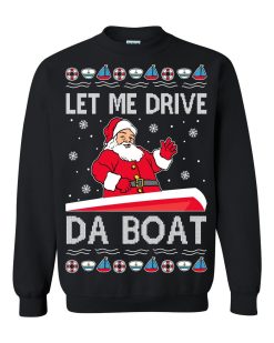 Let Me Drive Da Boat Meme Ugly Christmas Sweater