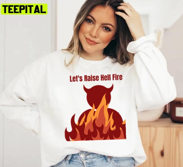 Let's Raise Hell Fire Unisex Sweatshirt