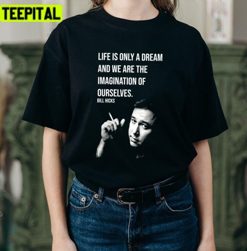 Life Is Only A Dream Bill Hicks Unisex T-Shirt