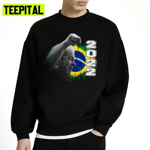 Lula Da Silva President Of Brazil 2022 Unisex Sweatshirt