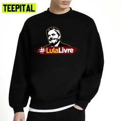 Lula Livre Lula 2018 Lula Brasil Unisex Sweatshirt