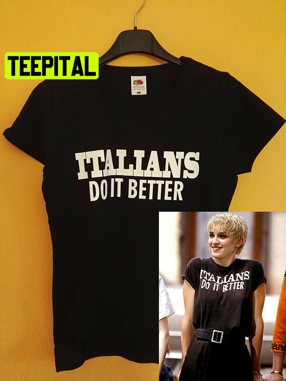 Madonna Italians Do It Better Trending Unisex T-Shirt