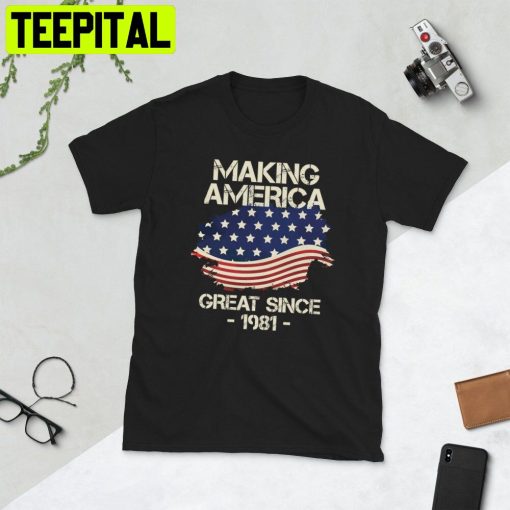 Making America Great Since 1981 Usa Proud Birthday Trending Unisex T-Shirt