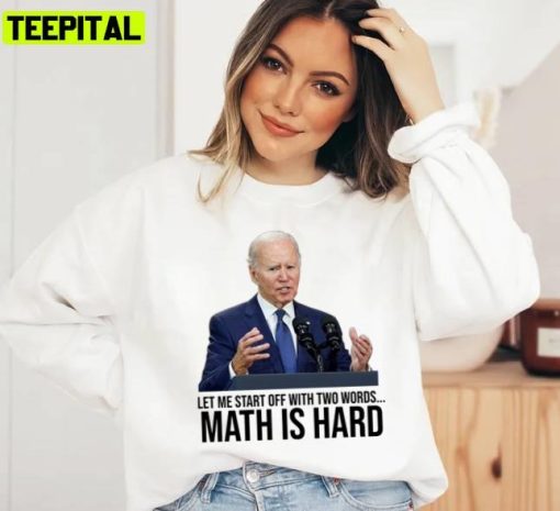 Math Is Hard Two Words Made In America Funny Joe Biden Unisex Sweatshirt