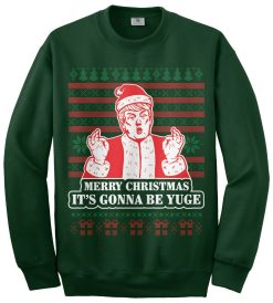 Merry Christmas It’s Going To Be Yuge – Huge Donald Trump Santa Claus Ugly Sweater