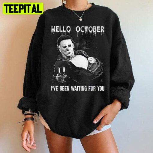 Michael Myers Hello October Halloween I’ve Been Waiting For You Unisex T-Shirt