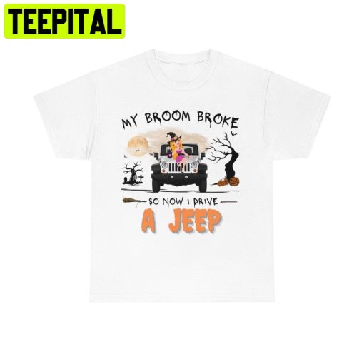 My Broom Broke So Now I Drive A Jeep Spooky Trending Unisex Shirt