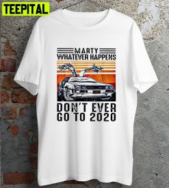 My Don’t Ever Go To 2020 Back To The Future Retro Design T-Shirt