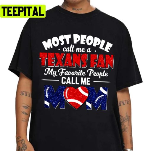 My Favorite People Call Me Mom Texans Mom Fan Unisex T-Shirt