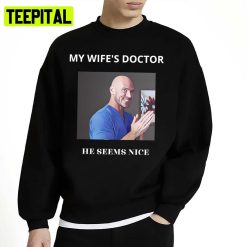 My Wifes Doctor He Sesms Nice Jhonny Sins Porn Star Unisex Sweatshirt