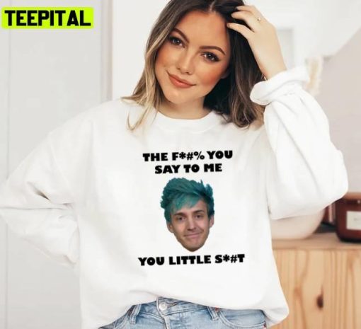 Ninja Streamer The Fuck You Say To Me You Little Shit Unisex T-Shirt