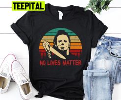 No Lives Matter Halloween No Lives Matter Michael Myers Trending Unisex Shirt