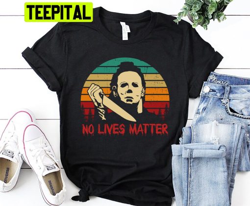 No Lives Matter Halloween No Lives Matter Michael Myers Trending Unisex Shirt