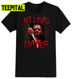 No Lives Matter Myers Halloween Trending Unisex Shirt