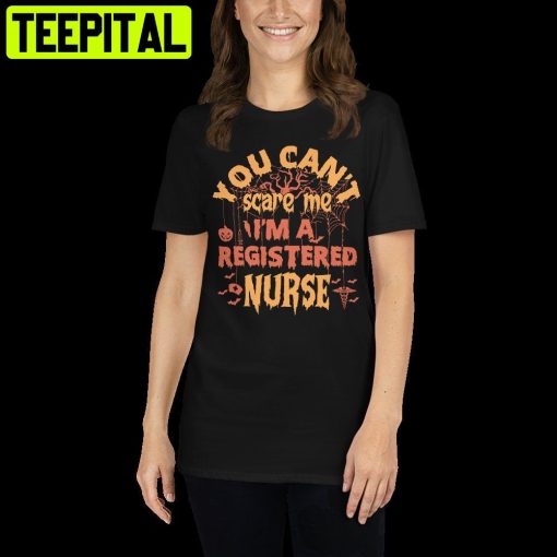 Nurse Halloween You Cant Scare Me I Am Registered Nurse Trending Unisex Shirt